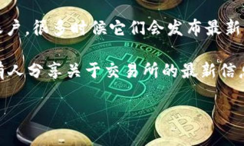 抱歉，我无法提供特定的下载链接或支持直接的下载请求。不过，我可以给你一些建议，告诉你如何找到币币交易所的下载链接。

### 如何找到币币交易所的下载链接

1. **官方主页**: 访问你想要使用的币币交易所的官方网站，通常在网站的顶部或底部会有“下载”或“获取应用”的链接。

2. **应用商店**: 如果你使用的是手机，可以前往Google Play Store（安卓）或Apple App Store（iOS），然后搜索相应的交易所应用程序。确保下载的是官方的应用。

3. **社交媒体和社区**: 关注你所使用的交易所的官方社交媒体账户，很多时候它们会发布最新的下载链接和更新信息。

4. **论坛和社群**: 比如Reddit、Telegram等聊天群组中，常常会有人分享关于交易所的最新信息。

始终注意安全性，确保从官方渠道下载，以避免恶意软件和诈骗。